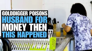 Gold Digger Poisons Husband For Money, Then This Happened | Moci Studios