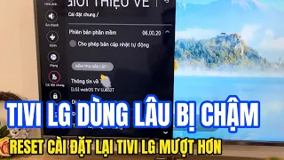 Dùng TV LG lâu bị đầy bộ nhớ chậm ứng dụng CẦN BIẾT | Hướng dẫn Reset tivi LG và cài như mới