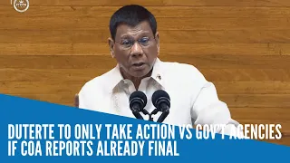 Duterte to only take action vs gov’t agencies if COA reports already final