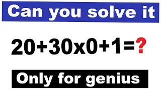 What is 20 + 30 x 0 + 1=? |  What is the correct answer 20+30×0+1 Math Puzzles – Only for Genius