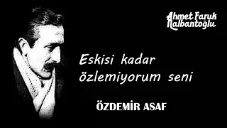 Özdemir Asaf | Eskisi kadar özlemiyorum seni