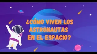 ¿Cómo viven los astronautas en el espacio? para niños