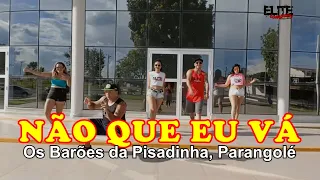 Não Que Eu Vá - Os Barões da Pisadinha, Parangolé  / ELITE COMPANY (Coreografia)