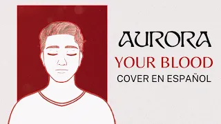 AURORA - Your Blood (Cover en Español)