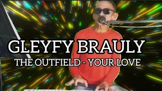 GLEYFY BRAULY CANTANDO "THE OUTFIELD - YOUR LOVE"