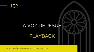 Novo Hinário Adventista • Hino 152 • A Voz de Jesus • Playback