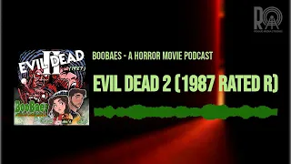 Evil Dead 2 (1987 Rated R) | BooBaes - A Horror Movie Podcast