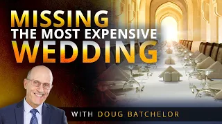 Missing the most expensive wedding | Doug Batchelor