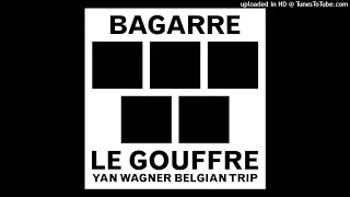 Bagarre - Le Gouffre (Yan Wagner Belgium Trip)