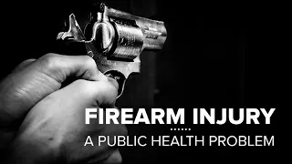 Firearm Injury as a Public Health Problem
