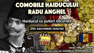 Comorile haiducului Radu Anghel * Haiducul cu puteri necurate * Din secretele istoriei