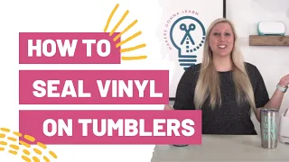 How To Seal Vinyl on a Tumbler