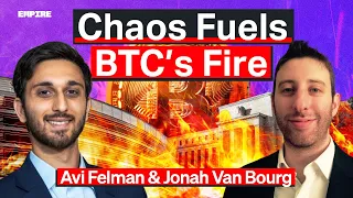 A Paradigm Shift: Chaos Fuels BTC’s Fire | Avi Felman, Jonah Van Bourg