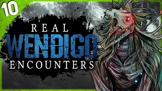 10 REAL Wendigo Encounters VOL 9