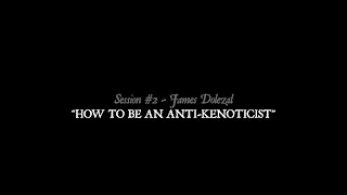 Session 2: “How To Be An Anti-Kenoticist” - James Dolezal