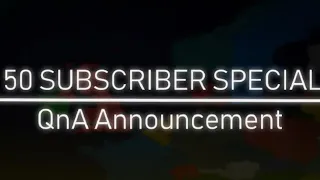 50 SUBSCRIBERS SPECIAL QNA ANNOUNCEMENT VIDEO(READ DESCRIPTION)