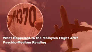 What Happened to the Malaysia Flight 370? Psychic Medium Reading