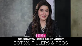 Dr. Shaista Lodhi Talks About PCOS | Botox | Fillers | In Conversation with FUCHSIA