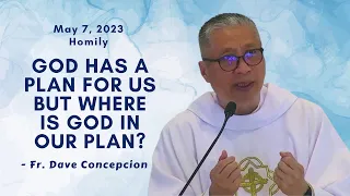 GOD HAS A PLAN FOR US BUT WHERE IS GOD IN OUR PLAN? - Homily by Fr. Dave Concepcion