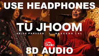 Tu Jhoom || Naseebo Lal x Abida Pareveen || 8D AUDIO || Use Headphones 🎧