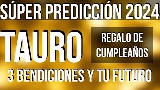 TAURO RECIBES 3 BENDICIONES! FELIZ CUMPLEAÑOS SÚPER LECTURA SORPRESA 2024 TAROT HOROSCOPO