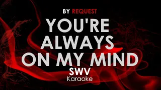 You're Always On My Mind - SWV karaoke