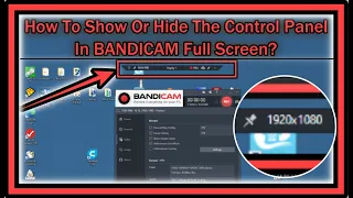 How To Show Or Hide The Control Panel in Bandicam While Recording in FULL SCREEN (FULLSCREEN)?