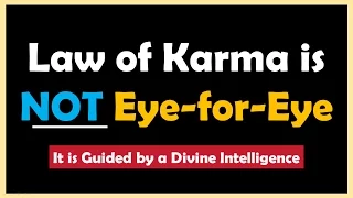 Law of Karma is NOT Eye-for-Eye | Learn How Karmic Justice is Dispensed