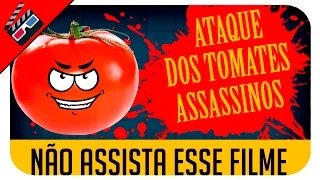 NÃO ASSISTA ESSE FILME - ATAQUE DOS TOMATES ASSASSINOS!