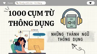 1000 Cụm Từ Thông Dụng Nhất - P1 - NHỮNG THÀNH NGỮ THÔNG DỤNG | I'm Mary