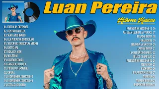 Luan Pereira 2024 - As Mais Tocadas do Luan Pereira 2024 - Luan Pereira Melhores Musicas 2024