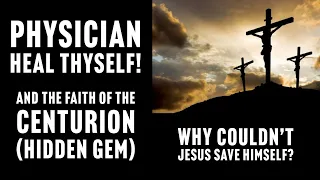 PHYSICIAN HEAL THYSELF AND THE CENTURIONS FAITH