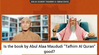 Is the Tafseer of Abul Ala Maududi " Tafhim Al Quran " good? Assim al hakeem