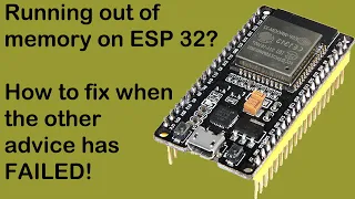 ESP32 - Out of memory - How to solve this compiler error and get more of the memory you paid for!