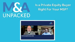 M&A Unpacked - Is A Private Equity Buyer Right For Your MSP
