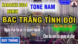 BẠC TRẮNG TÌNH ĐỜI KARAOKE REMIX TONE NAM - KARAOKE 1982