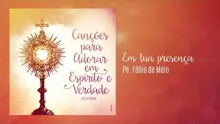 Pe. Fábio de Melo - Em tua presença