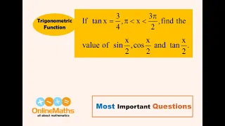 XI Trigonometric Functions If tanx 3 4, π   x  3π 2, find the value of sinx 2, cosx 2 and tanx 2