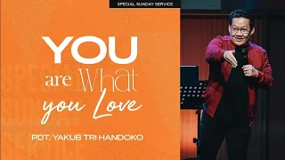 Special Sunday Service "You Are What You Love" Ps. Yakub Tri Handoko