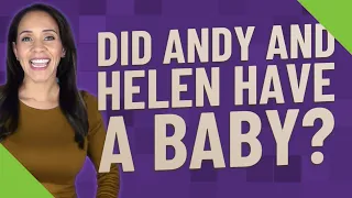 Did Andy and Helen have a baby?