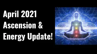 April 2021 Energy & Ascension Update! (Taking Flight!)