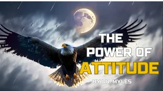 The Power of ATTITUDE - A powerful motivational speech in Dr. Myles words