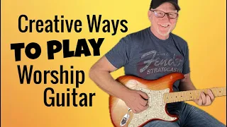 CREATIVE Ways To Play Worship Guitar