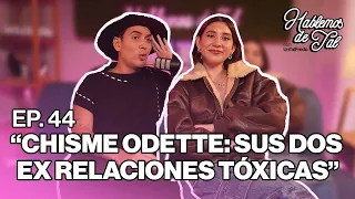 Hablemos de Tal - Ep.44- CHISME ODETTE: SUS DOS EXRELACIONES TOXICAS l UnTalFredo