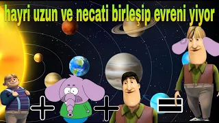 hayri uzun ve necati birleşip  evreni yiyor