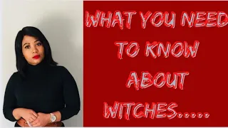 WHAT YOU NEED TO KNOW ABOUT WITCHES……