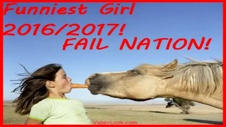 Funniest Girl 2016/2017! || FAIL NATION!