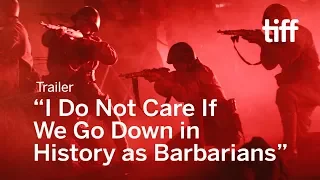 I DO NOT CARE IF WE GO DOWN IN HISTORY AS BARBARIANS Trailer | TIFF 2018