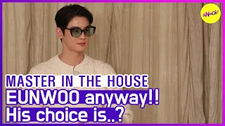 [HOT CLIPS] [MASTER IN THE HOUSE ] Was going to be EUNWOO anyway😎😎 (ENG SUB)