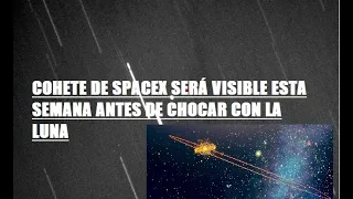 URGENTE: Cohete que se estrellará con la Luna será visible la próxima semana. ¿Cómo verlo? Mira aquí